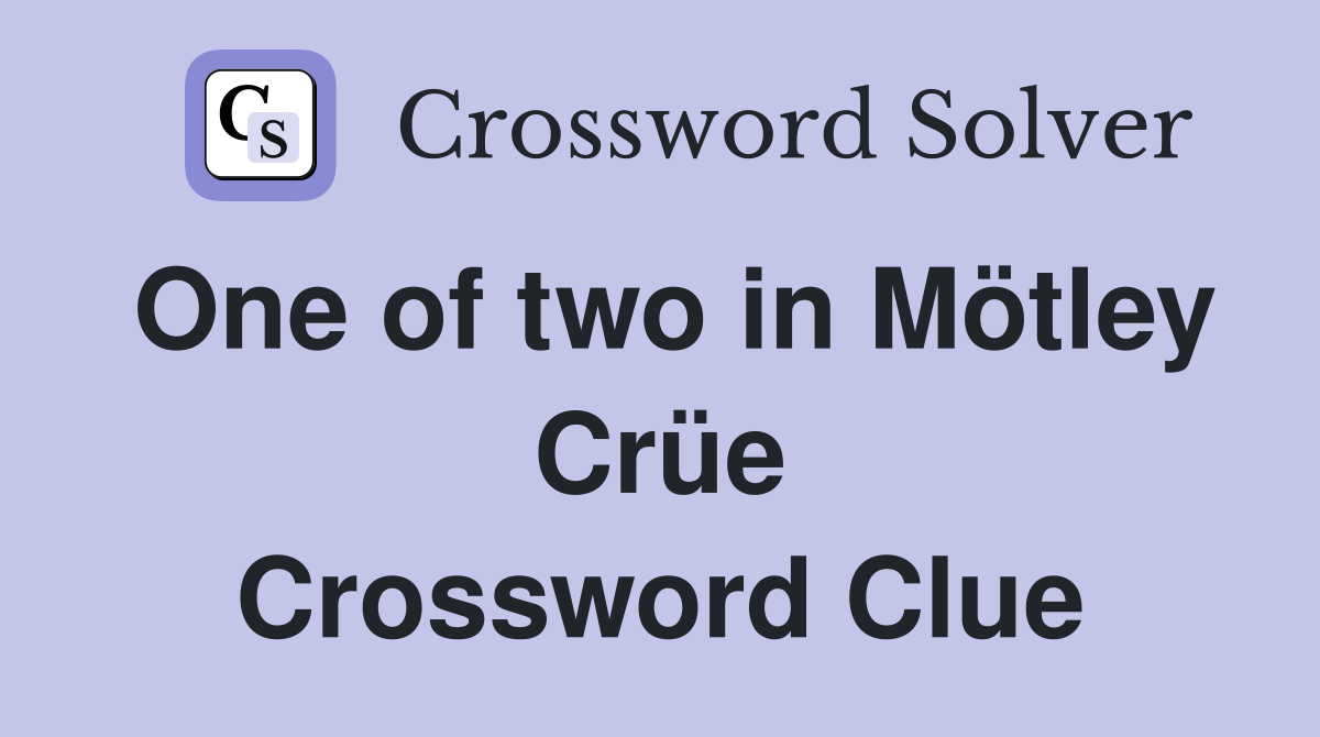One of two in Mötley Crüe Crossword Clue Answers Crossword Solver